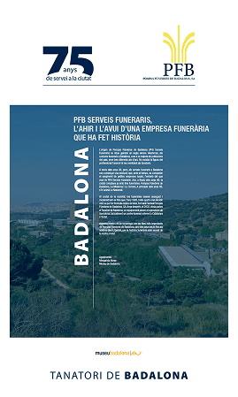 <p>L&rsquo;origen de Pompas F&uacute;nebres de Badalona (PFB Serveis Funeraris) se situa gaireb&eacute; un segle enrere. Aleshores, els costums funeraris a Badalona, com a la majoria de poblacions del pa&iacute;s, eren ben diferents als d&rsquo;ara. No existia la figura del professional funerari ni res semblant als tanatoris.</p>
<p>&nbsp;</p>
<p>A inicis dels anys 30, per&ograve;, els serveis funeraris a Badalona van comen&ccedil;ar una evoluci&oacute; que, amb el temps, va comportar el sorgiment de petites empreses locals, l&rsquo;embri&oacute; del que avui &eacute;s PFB Serveis Funeraris. Aix&iacute;, a finals dels anys 40, la ciutat comptava ja amb tres funer&agrave;ries: Pompas F&uacute;nebres de Badalona, La Moderna i La Corona. A principis dels anys 80, s&rsquo;hi uniria La Nacional.</p>
<p>&nbsp;</p>
<p>Al costat de la societat, les funer&agrave;ries anaren avan&ccedil;ant i modernitzant-se fins que, l&rsquo;any 1995, totes quatre van decidir unir-se per fer front als reptes de futur, formant l&rsquo;actual Pompas F&uacute;nebres de Badalona, SA. Anys despr&eacute;s, el 2003, obria portes el Tanatori de Badalona, un equipament pioner a la prov&iacute;ncia de Barcelona i actualment un centre funerari referent a Catalunya i l&rsquo;Estat.</p>
<p>&nbsp;</p>
<p>Aquesta mostra &eacute;s un recorregut per les fites m&eacute;s importants de Pompas F&uacute;nebres de Badalona, des dels seus inicis fins als nostres dies i, tamb&eacute;, per la hist&ograve;ria funer&agrave;ria m&eacute;s recent de la nostra ciutat.</p>
<p>&nbsp;</p>
<p>Agra&iuml;ments</p>
<p>&nbsp;</p>
<p>Margarida Abras<br>Museu de Badalona</p>
